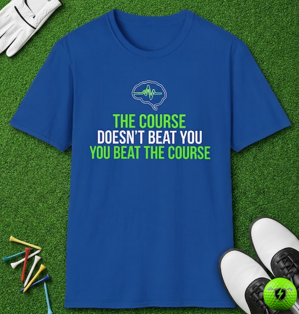 The Course Doesn't Beat You T-Shirt